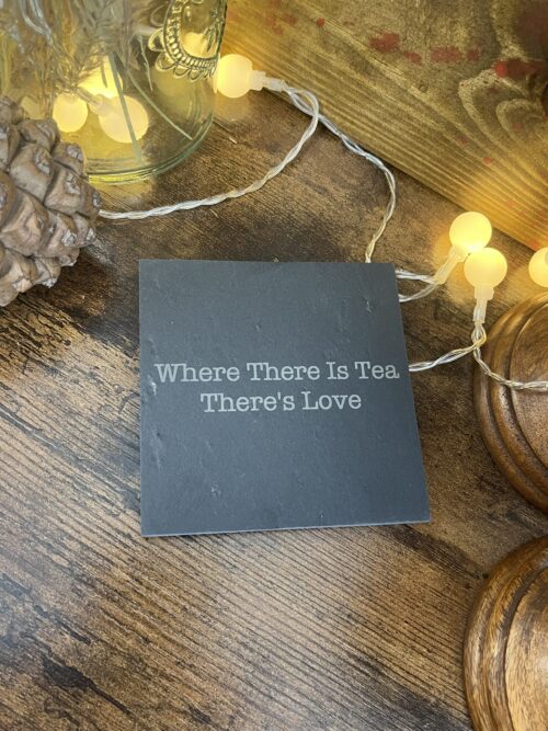 Where There Is Tea There's Love Slate Coaster