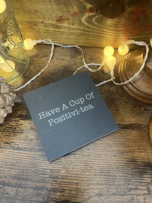 Have A Cup Of Positivi-tea Slate Coaster