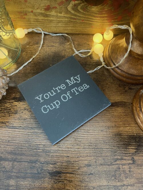 You're My Cup Of Tea Slate Coaster