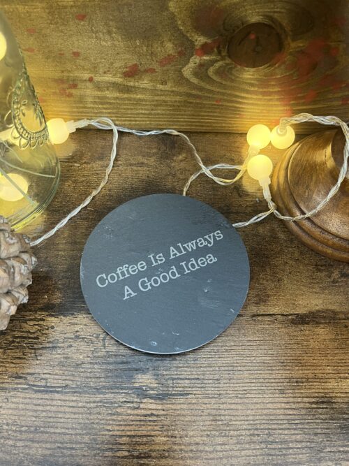 Coffee Is Always A Good Idea Slate Coaster